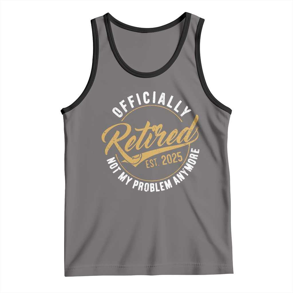 Retired 2025 Tank Top Funny Retirement Not My Problem Anymore