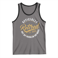Retired 2025 Tank Top Funny Retirement Not My Problem Anymore
