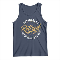 Retired 2025 Tank Top Funny Retirement Not My Problem Anymore