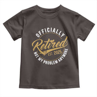 Retired 2025 Toddler T Shirt Funny Retirement Not My Problem Anymore