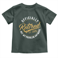 Retired 2025 Toddler T Shirt Funny Retirement Not My Problem Anymore