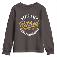 Retired 2025 Youth Sweatshirt Funny Retirement Not My Problem Anymore