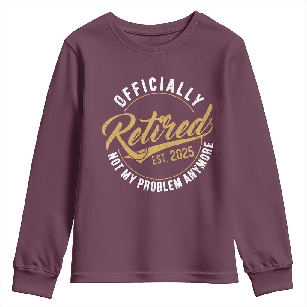 Retired 2025 Youth Sweatshirt Funny Retirement Not My Problem Anymore
