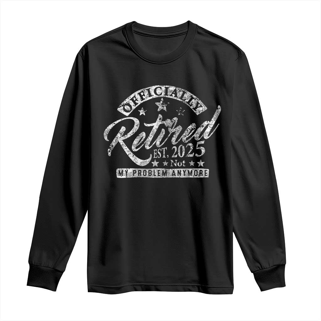 Vintage Retired 2025 Long Sleeve Shirt Funny Retirement Not My Problem Anymore