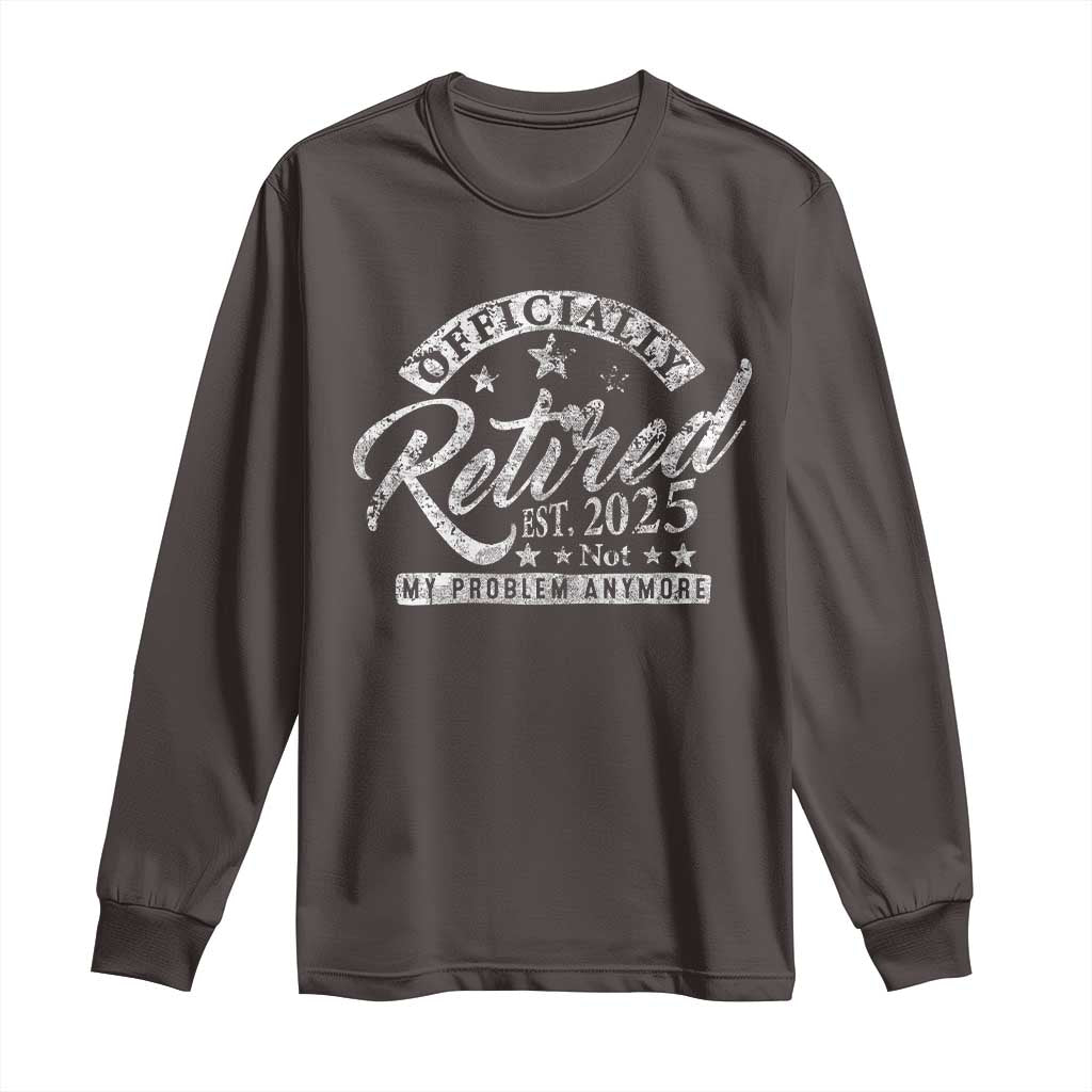 Vintage Retired 2025 Long Sleeve Shirt Funny Retirement Not My Problem Anymore