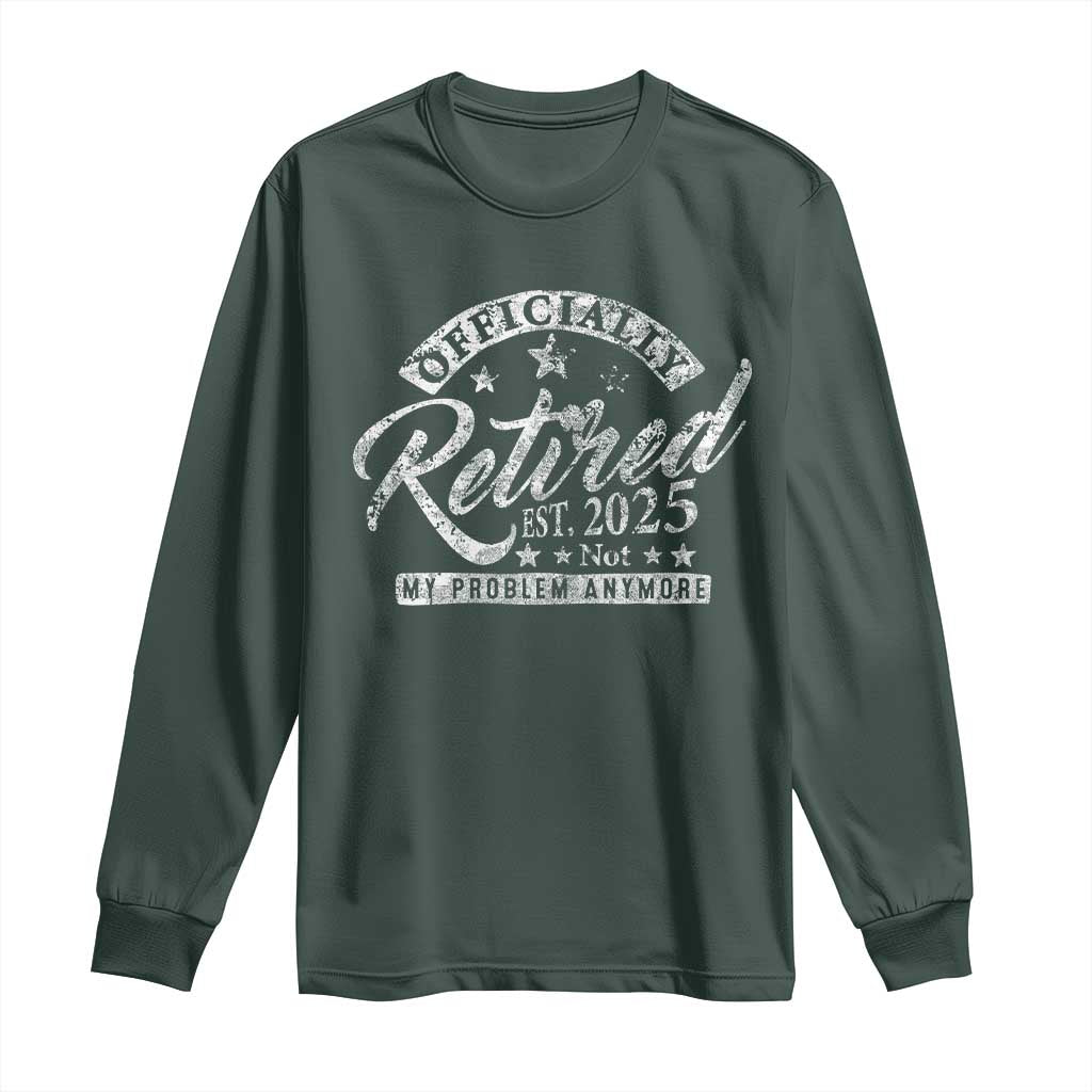 Vintage Retired 2025 Long Sleeve Shirt Funny Retirement Not My Problem Anymore