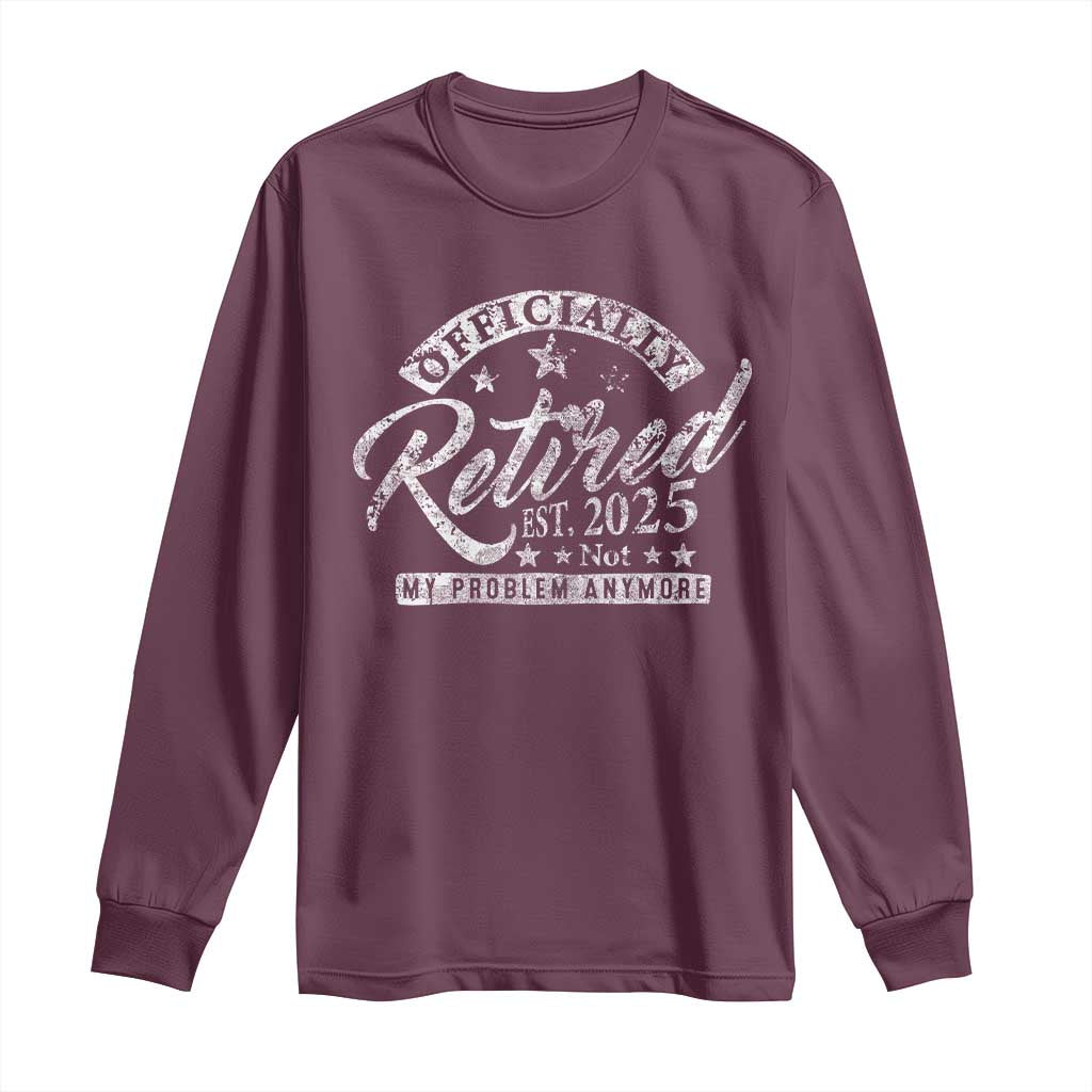 Vintage Retired 2025 Long Sleeve Shirt Funny Retirement Not My Problem Anymore
