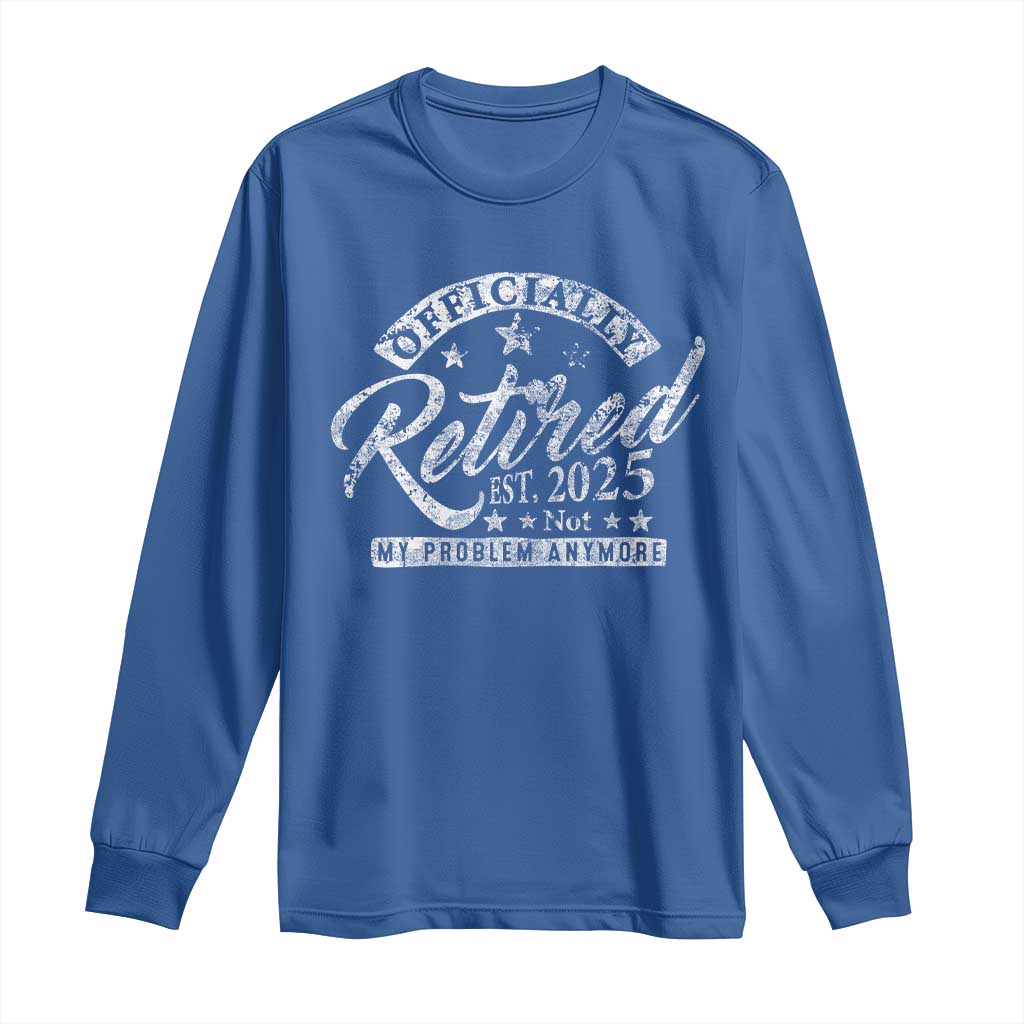 Vintage Retired 2025 Long Sleeve Shirt Funny Retirement Not My Problem Anymore
