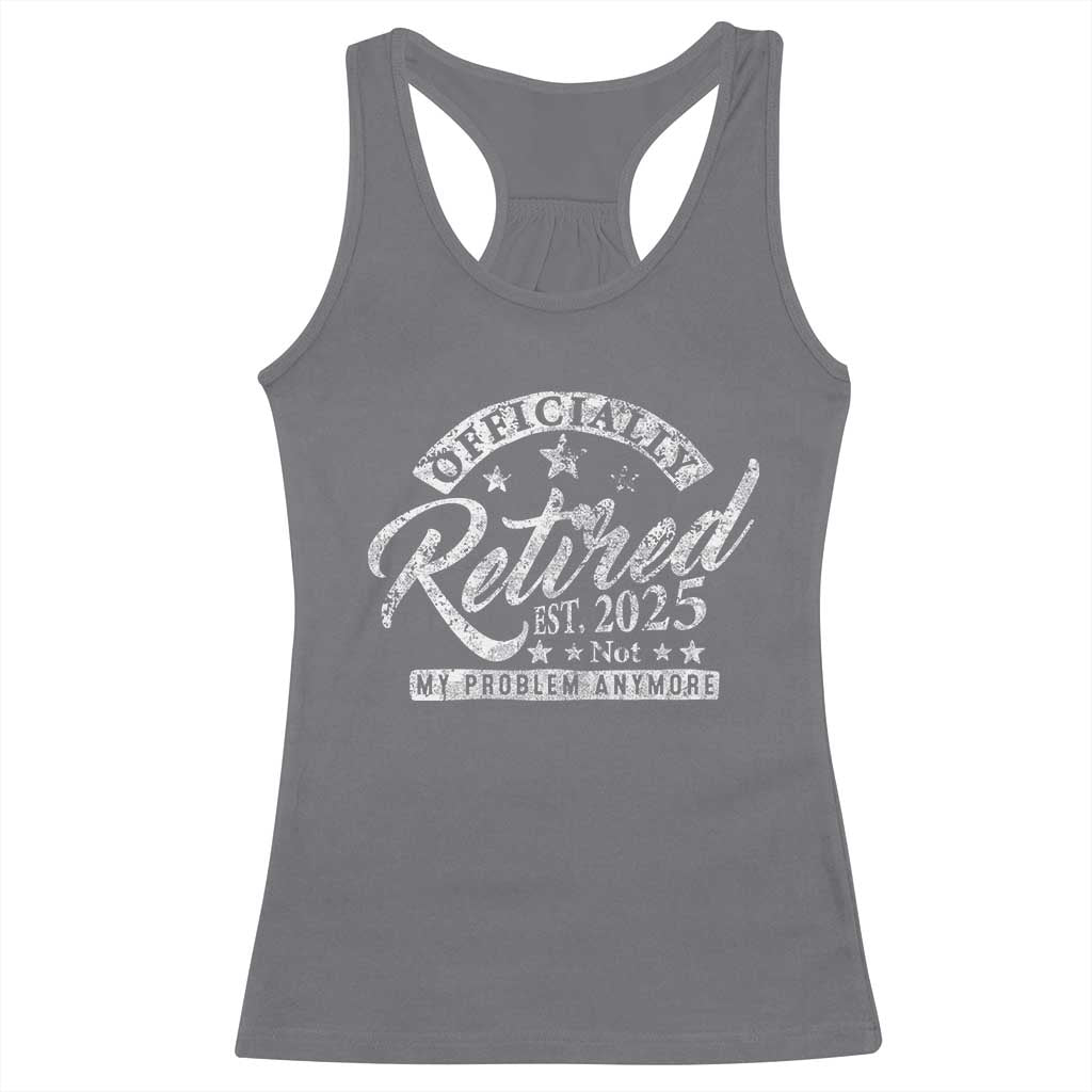 Vintage Retired 2025 Racerback Tank Top Funny Retirement Not My Problem Anymore