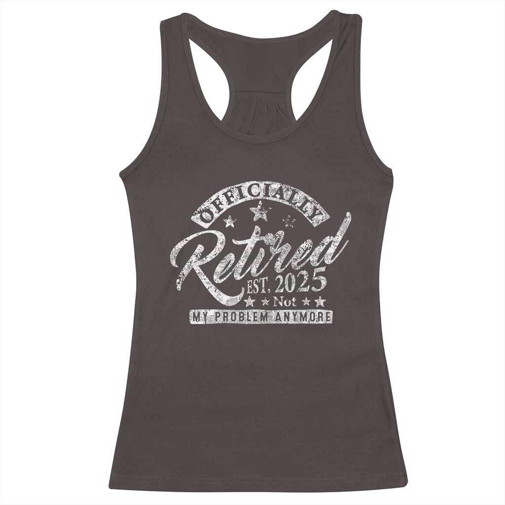 Vintage Retired 2025 Racerback Tank Top Funny Retirement Not My Problem Anymore