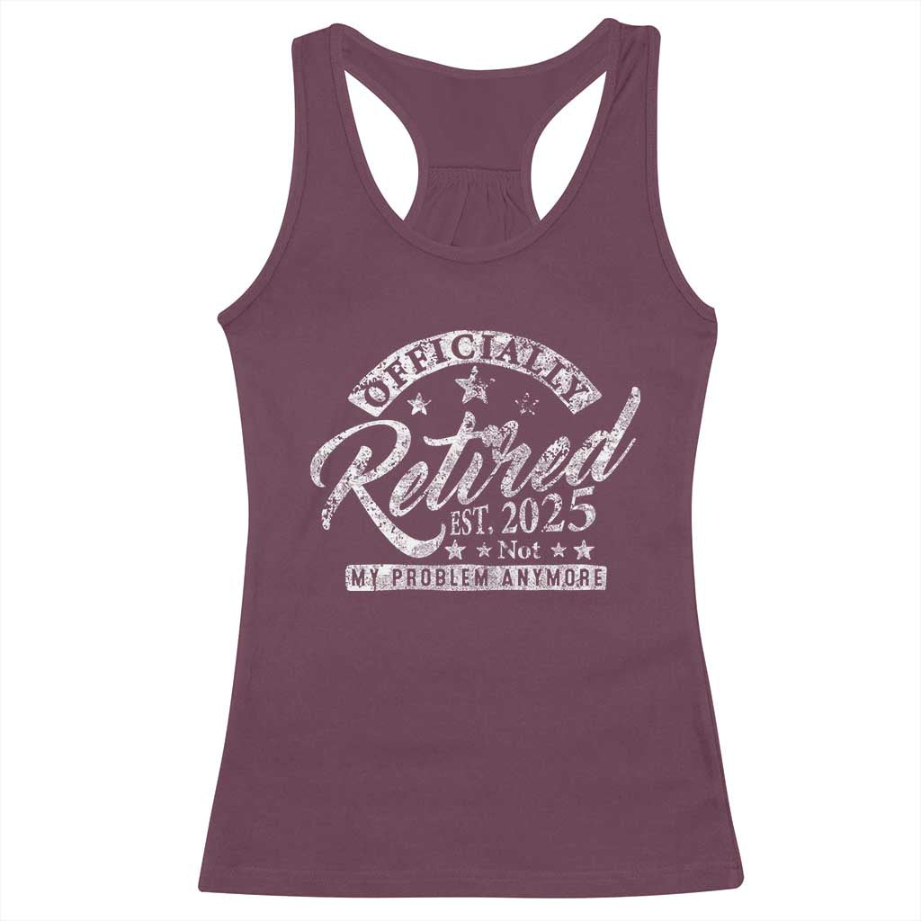 Vintage Retired 2025 Racerback Tank Top Funny Retirement Not My Problem Anymore