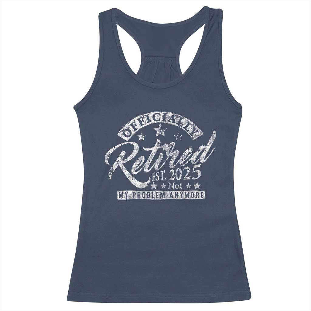 Vintage Retired 2025 Racerback Tank Top Funny Retirement Not My Problem Anymore