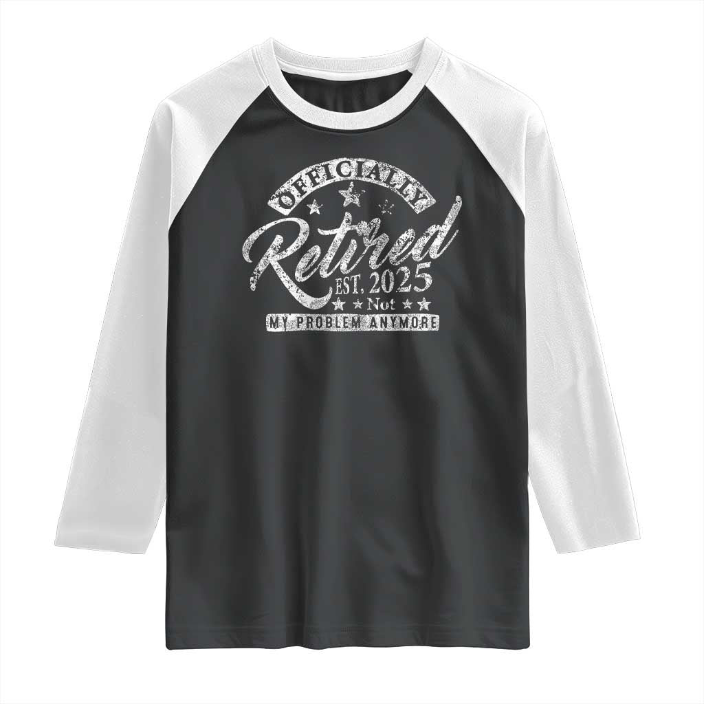 Vintage Retired 2025 Raglan Shirt Funny Retirement Not My Problem Anymore