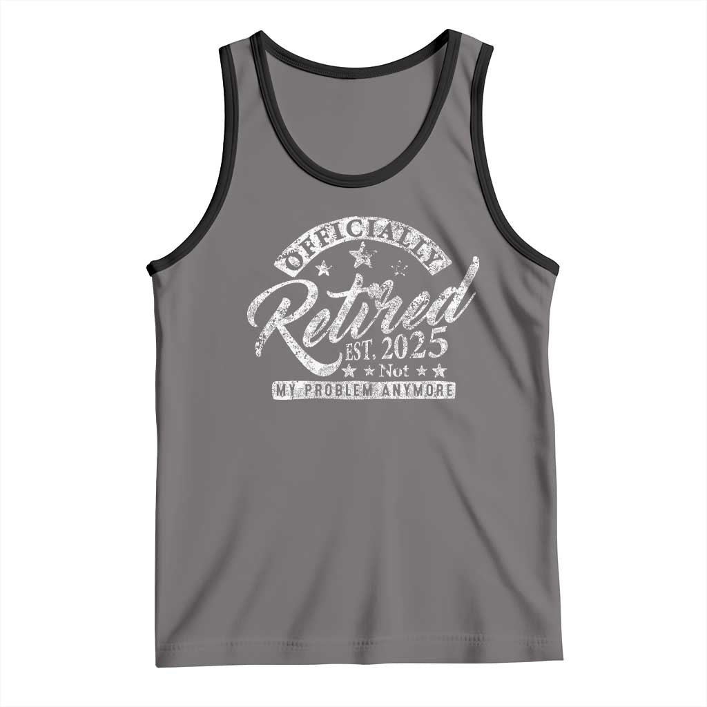 Vintage Retired 2025 Tank Top Funny Retirement Not My Problem Anymore