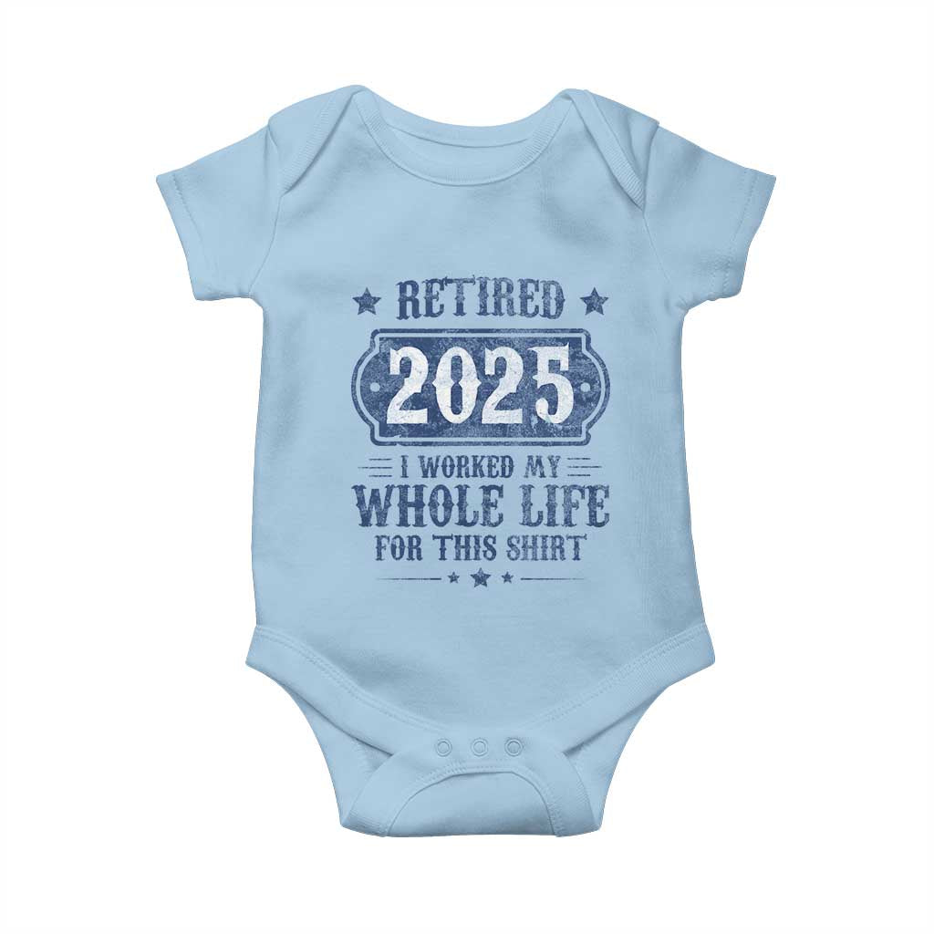 Retired 2025 Baby Onesie Retirement Worked Whole Life For This