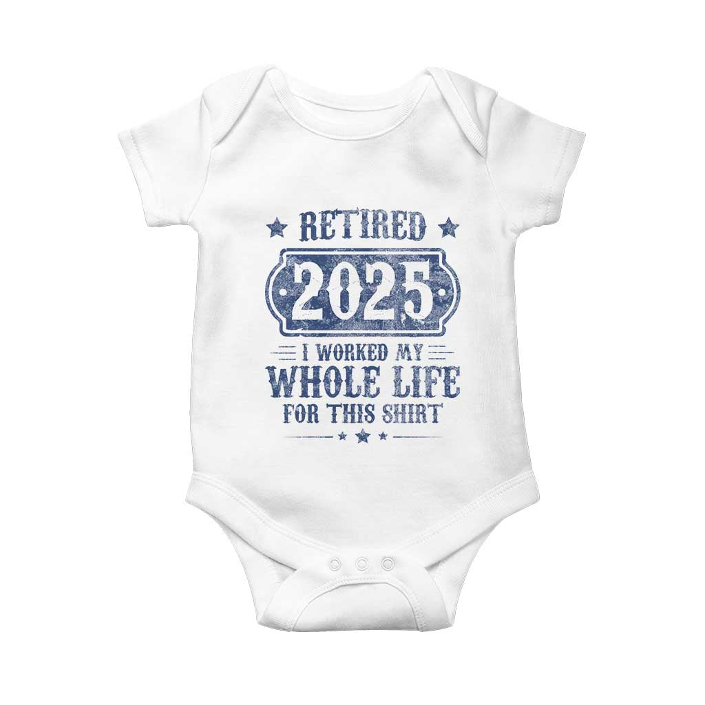 Retired 2025 Baby Onesie Retirement Worked Whole Life For This