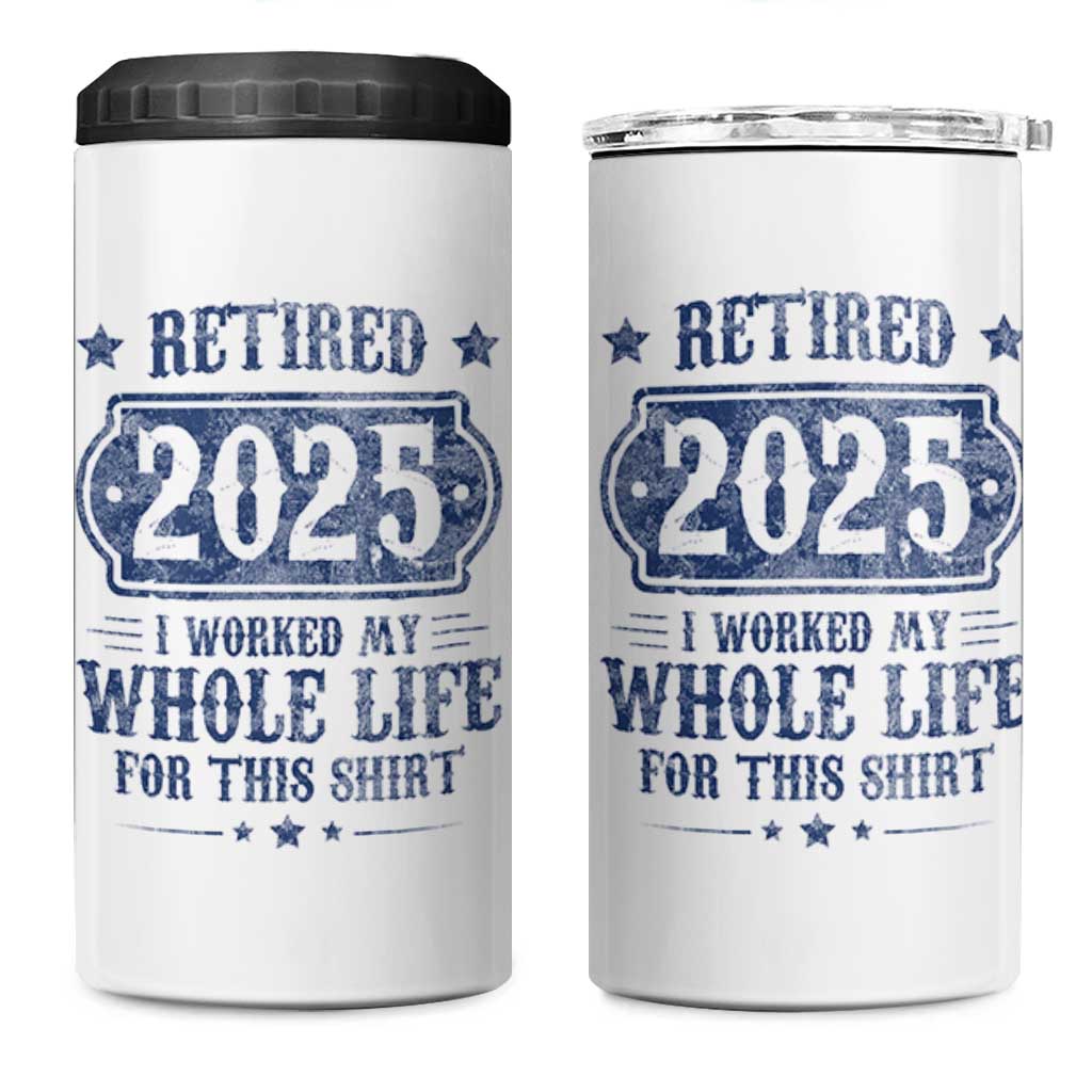 Retired 2025 4 in 1 Can Cooler Tumbler Retirement Worked Whole Life For This