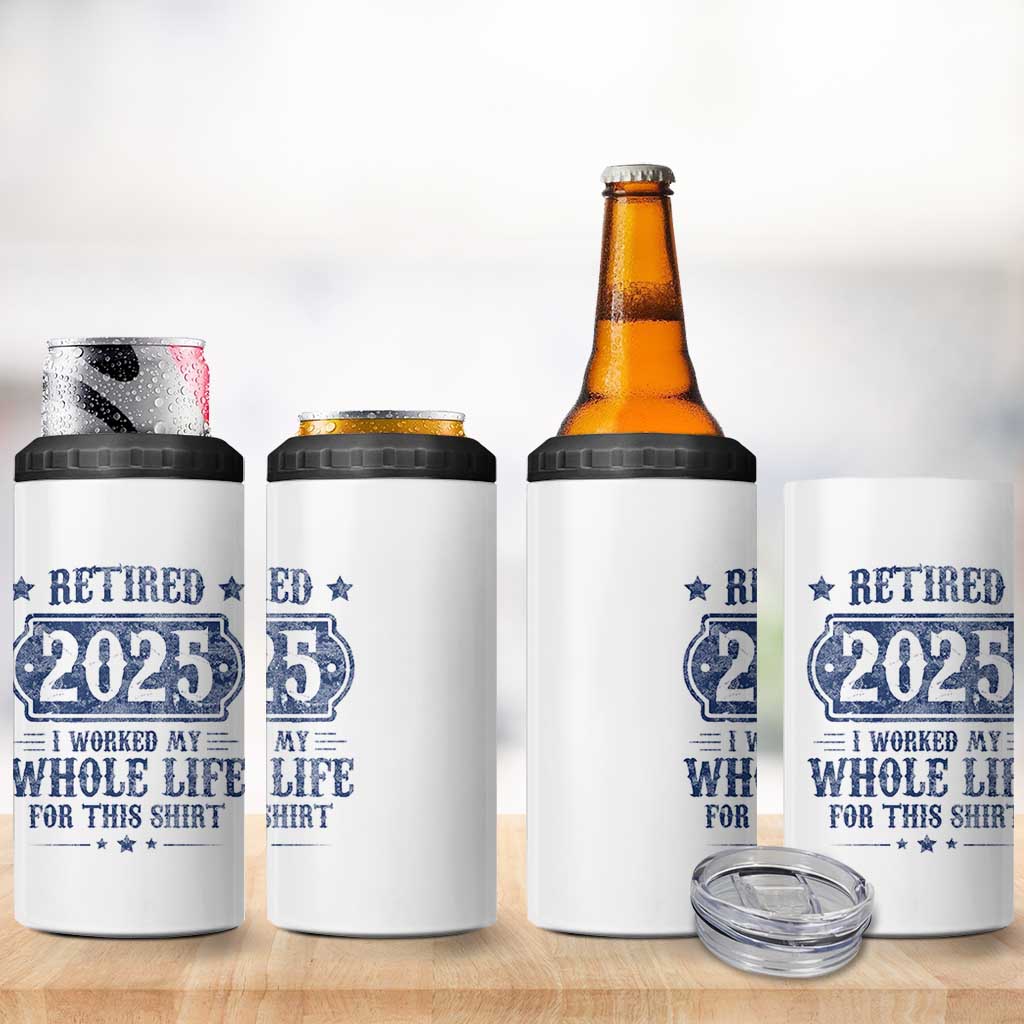 Retired 2025 4 in 1 Can Cooler Tumbler Retirement Worked Whole Life For This