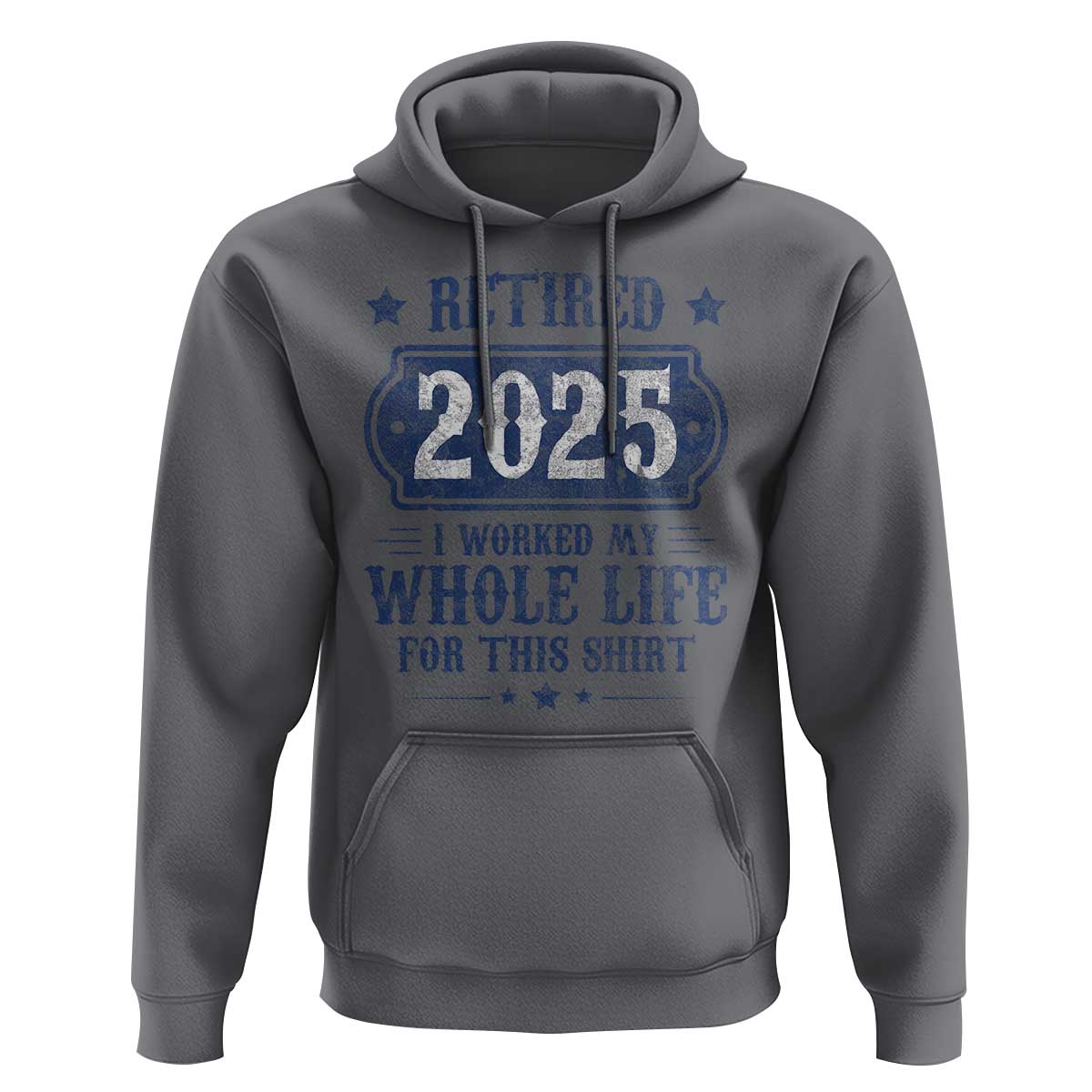 Retired 2025 Hoodie Retirement Worked Whole Life For This