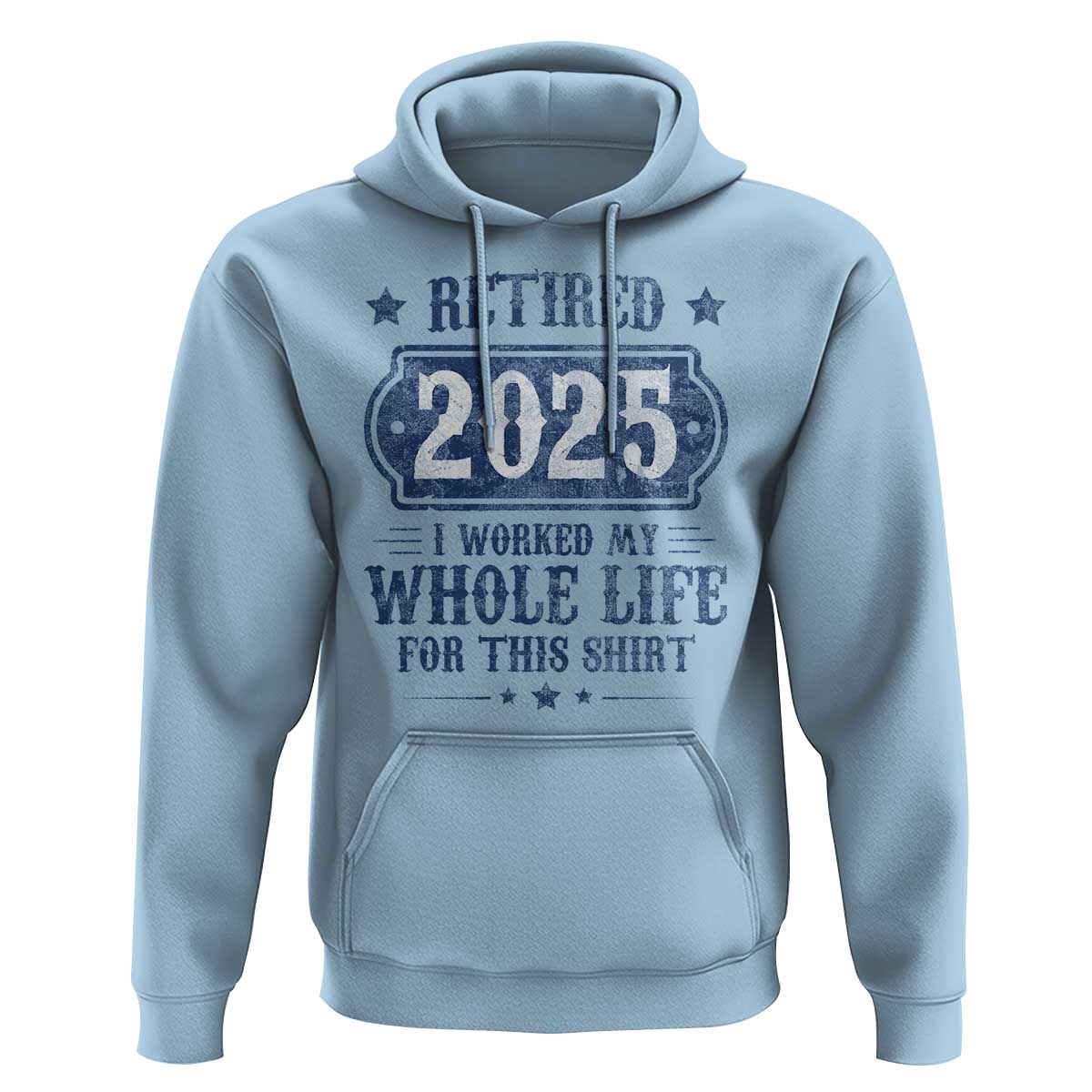 Retired 2025 Hoodie Retirement Worked Whole Life For This
