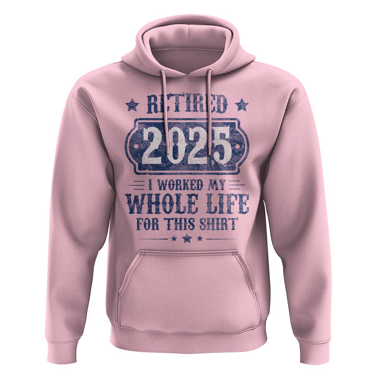 Retired 2025 Hoodie Retirement Worked Whole Life For This