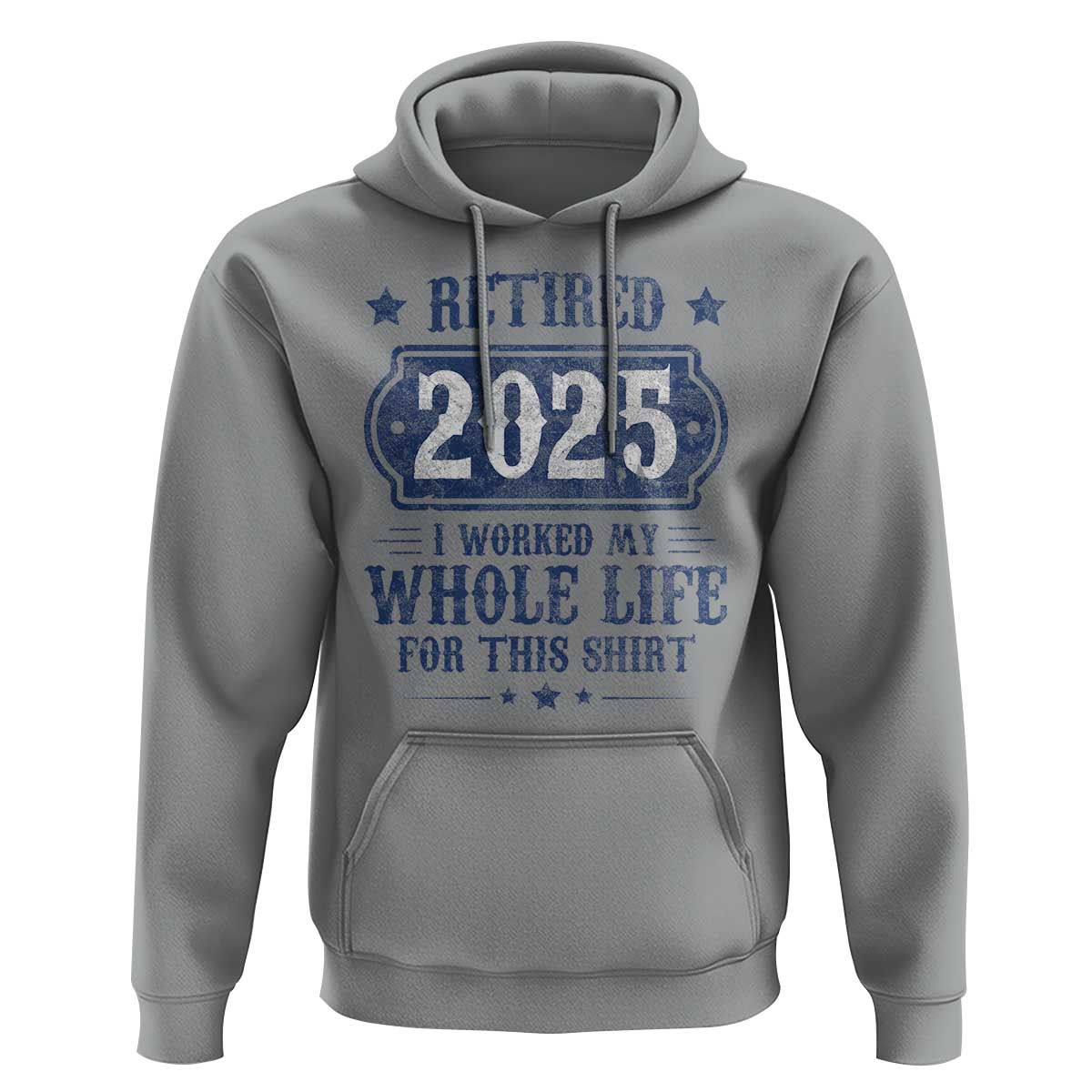 Retired 2025 Hoodie Retirement Worked Whole Life For This
