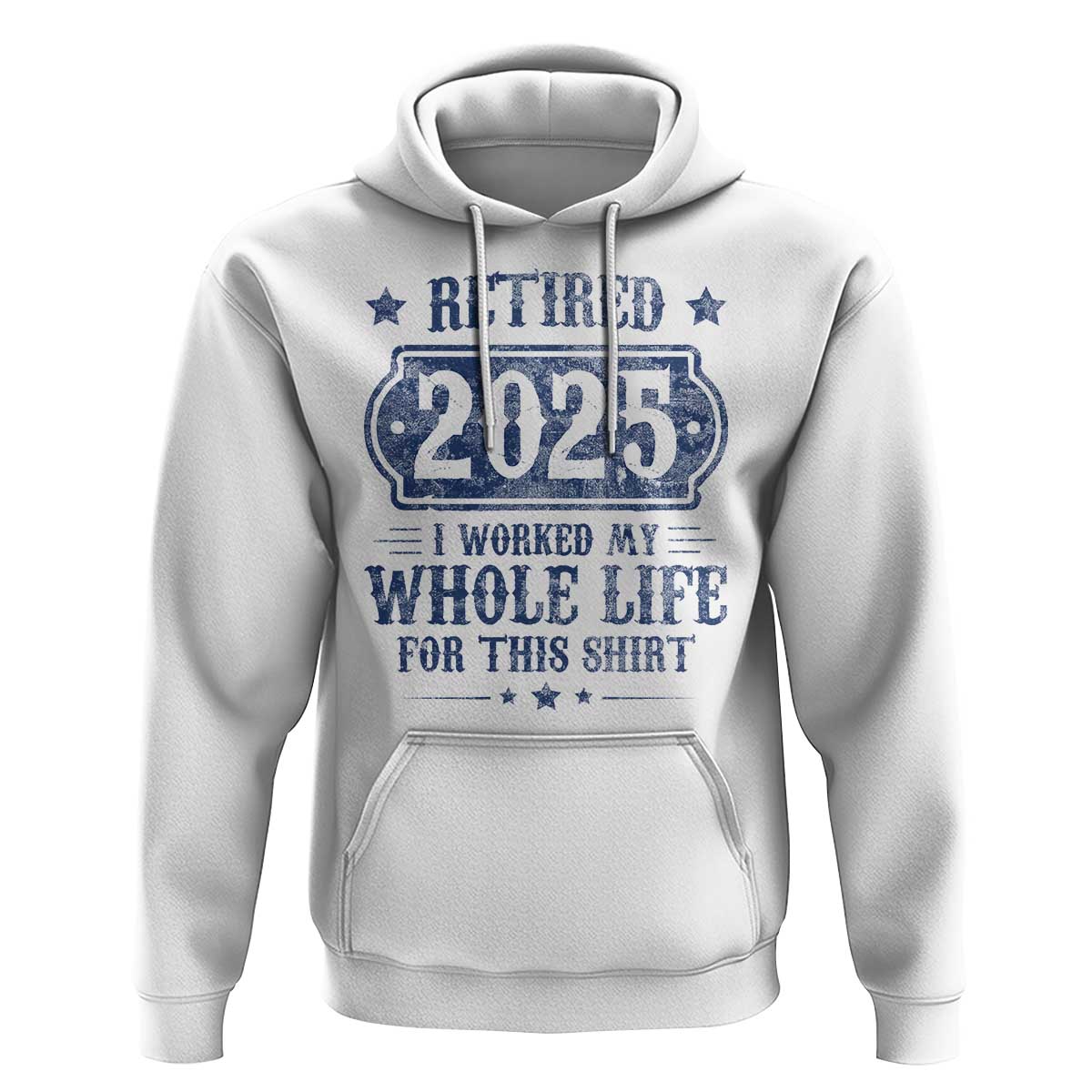 Retired 2025 Hoodie Retirement Worked Whole Life For This