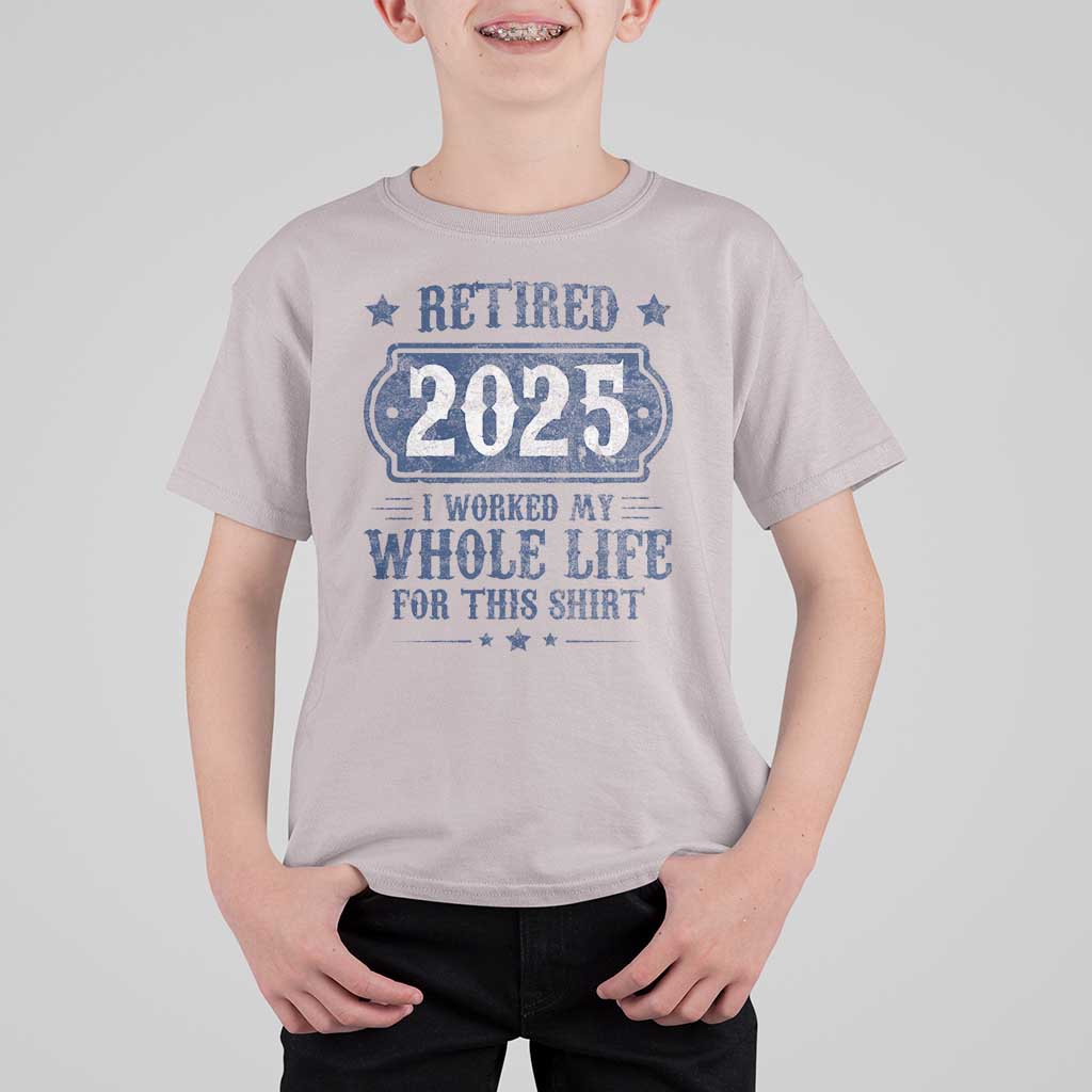 Retired 2025 T Shirt For Kid Retirement Worked Whole Life For This