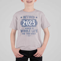 Retired 2025 T Shirt For Kid Retirement Worked Whole Life For This