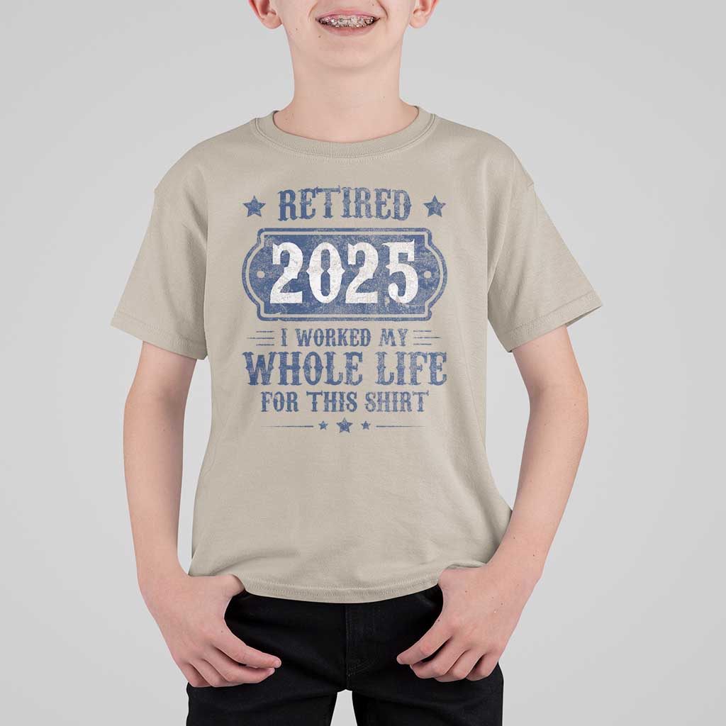 Retired 2025 T Shirt For Kid Retirement Worked Whole Life For This