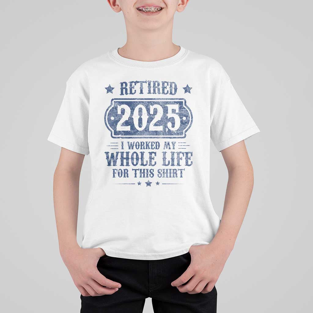 Retired 2025 T Shirt For Kid Retirement Worked Whole Life For This
