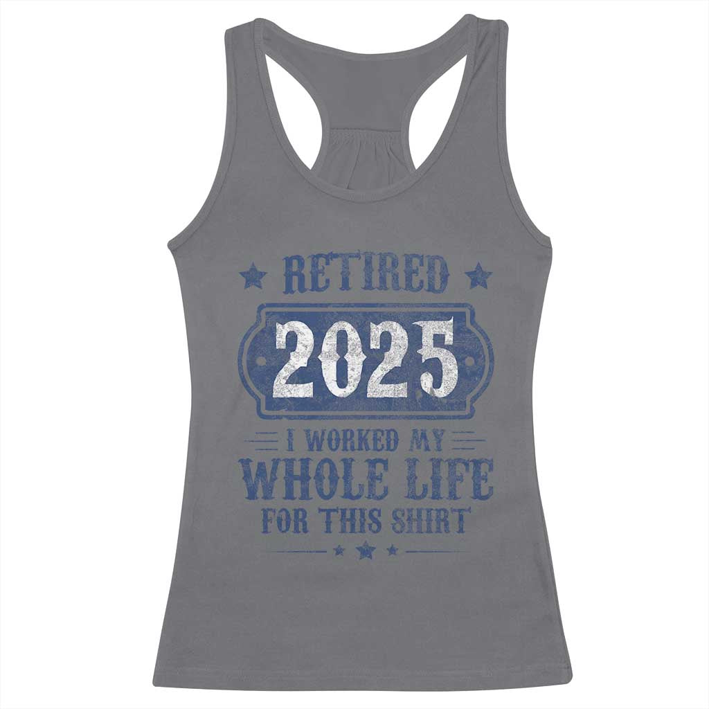 Retired 2025 Racerback Tank Top Retirement Worked Whole Life For This