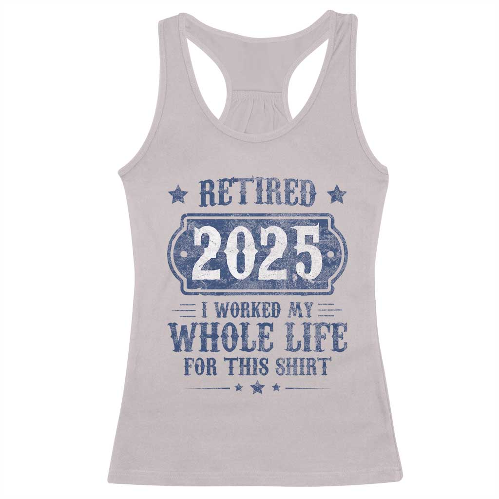 Retired 2025 Racerback Tank Top Retirement Worked Whole Life For This