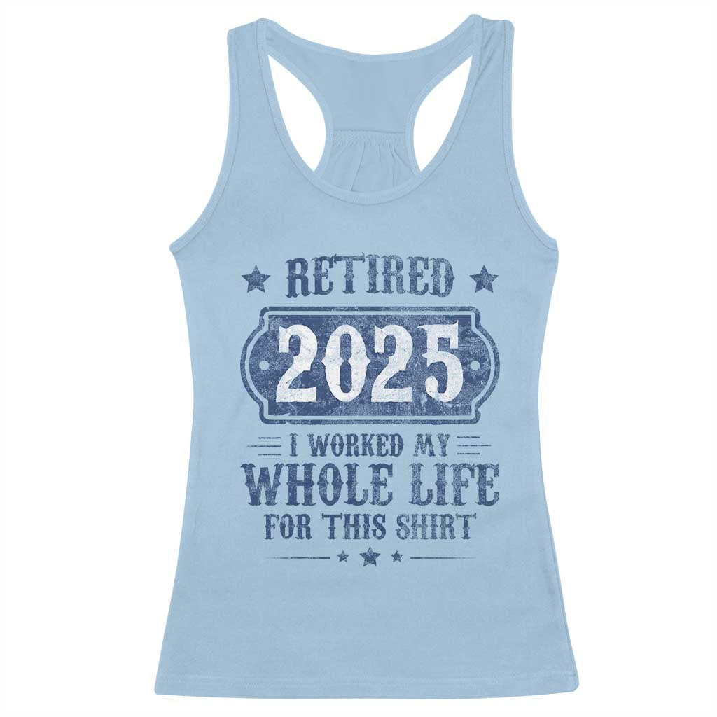 Retired 2025 Racerback Tank Top Retirement Worked Whole Life For This
