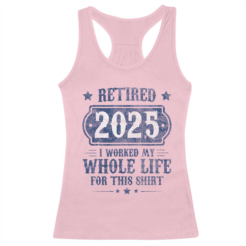 Retired 2025 Racerback Tank Top Retirement Worked Whole Life For This