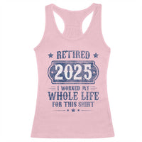 Retired 2025 Racerback Tank Top Retirement Worked Whole Life For This