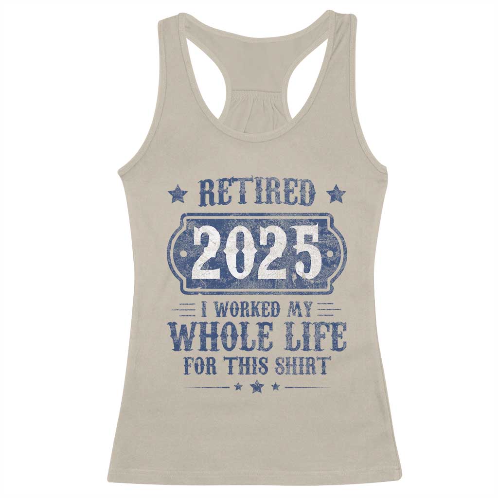Retired 2025 Racerback Tank Top Retirement Worked Whole Life For This