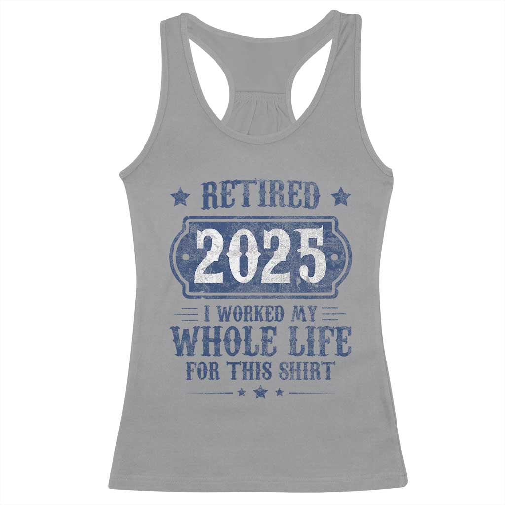 Retired 2025 Racerback Tank Top Retirement Worked Whole Life For This