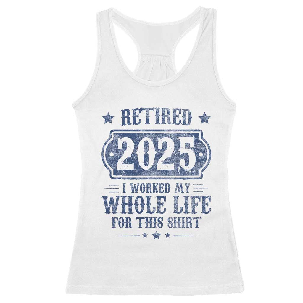 Retired 2025 Racerback Tank Top Retirement Worked Whole Life For This
