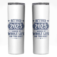 Retired 2025 Skinny Tumbler Retirement Worked Whole Life For This
