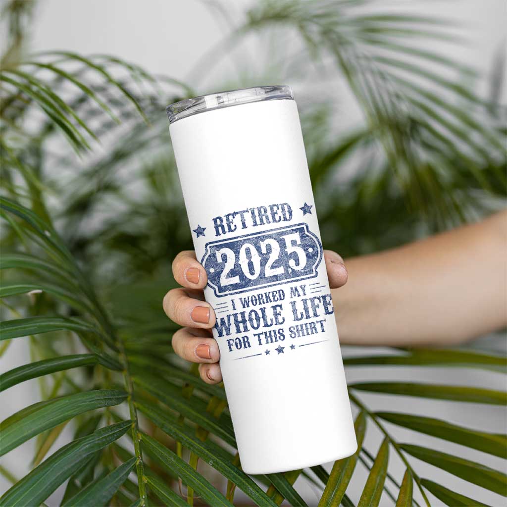 Retired 2025 Skinny Tumbler Retirement Worked Whole Life For This
