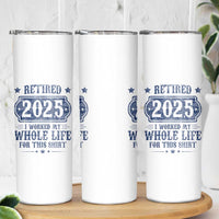 Retired 2025 Skinny Tumbler Retirement Worked Whole Life For This