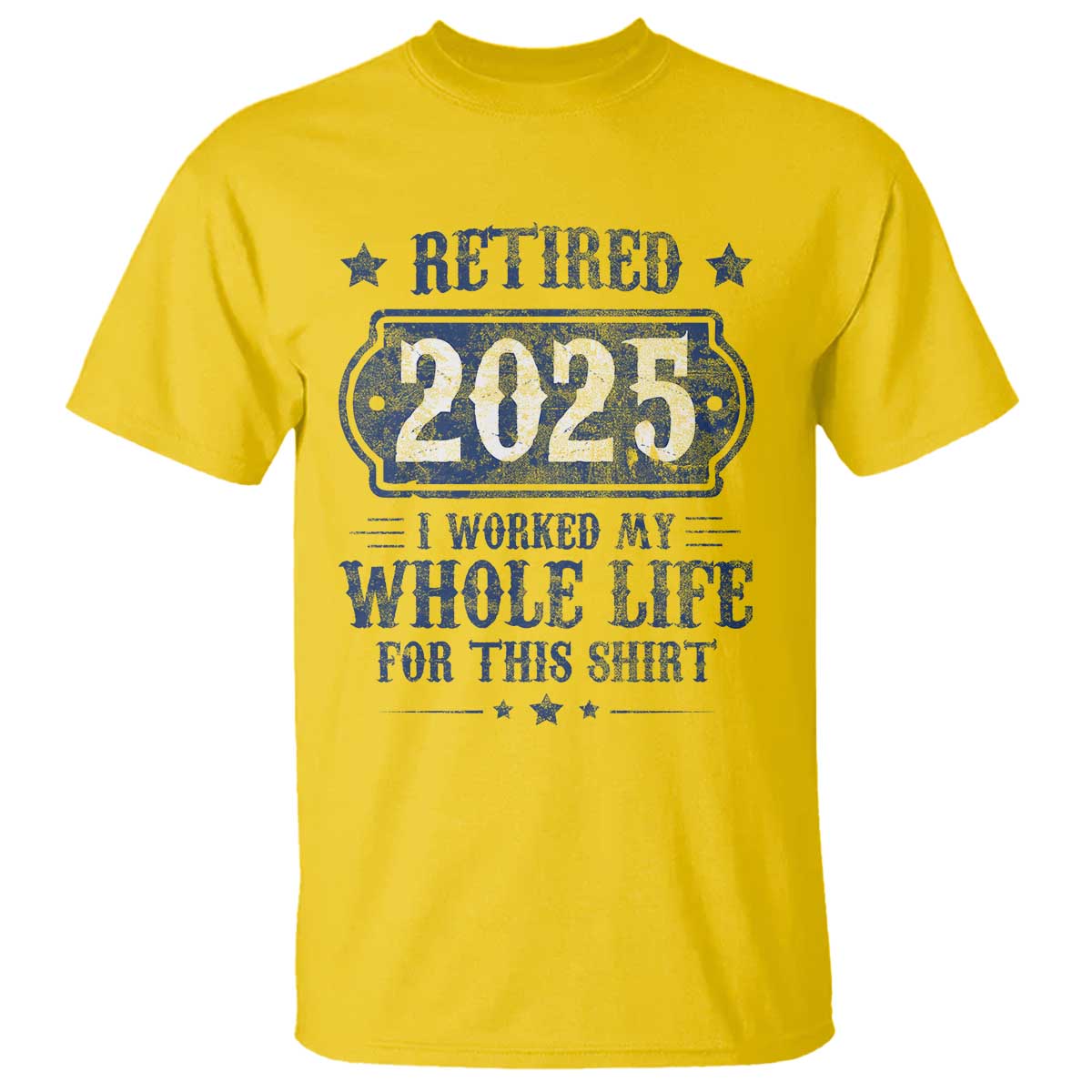 Retired 2025 T Shirt Retirement Worked Whole Life For This