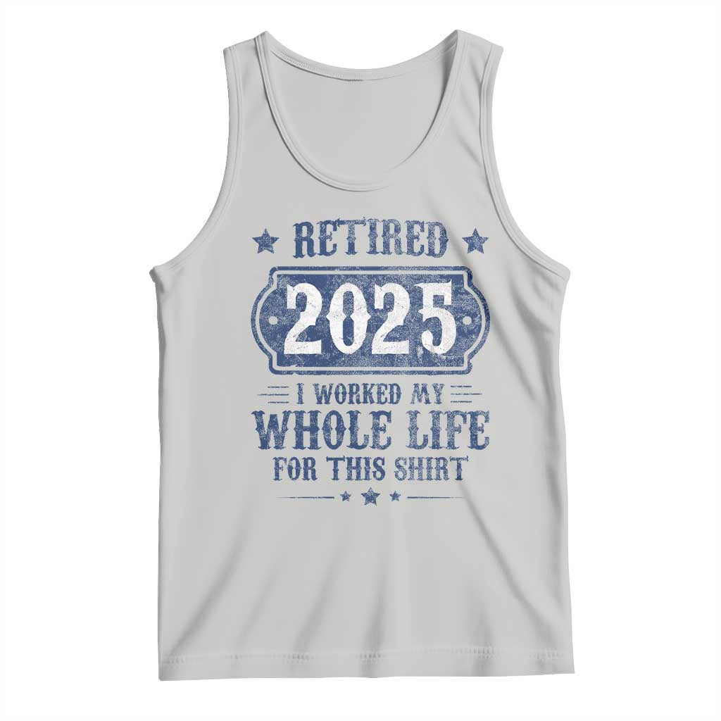 Retired 2025 Tank Top Retirement Worked Whole Life For This