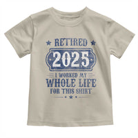 Retired 2025 Toddler T Shirt Retirement Worked Whole Life For This