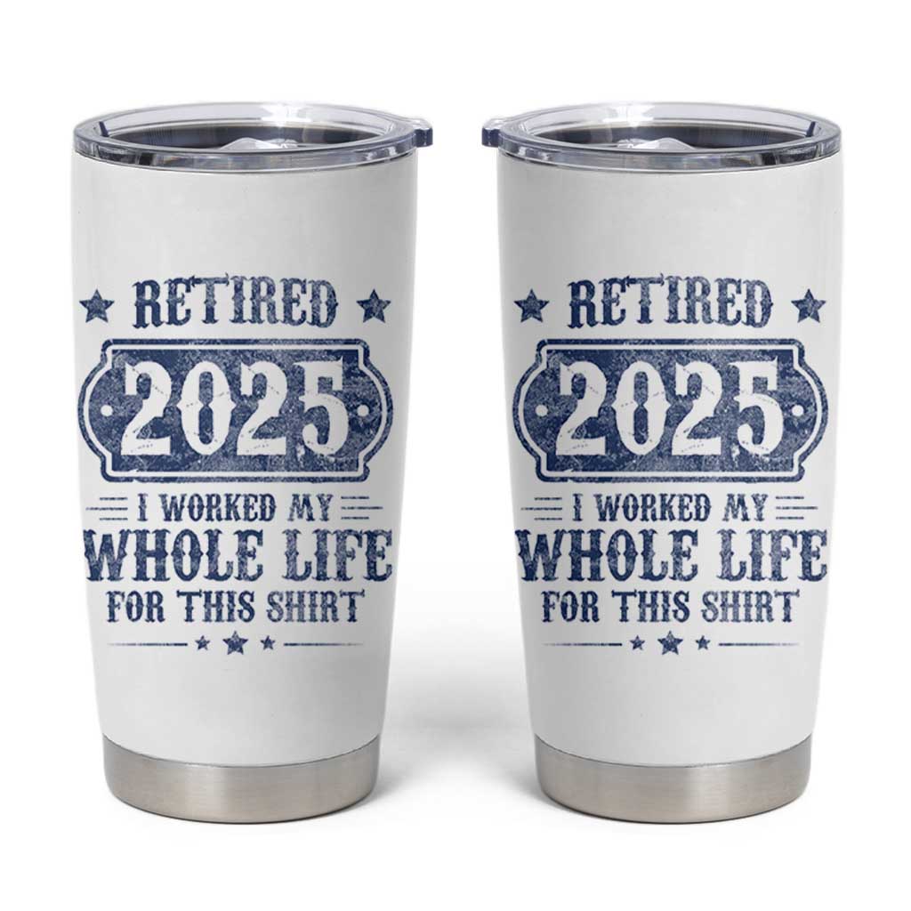 Retired 2025 Tumbler Cup Retirement Worked Whole Life For This