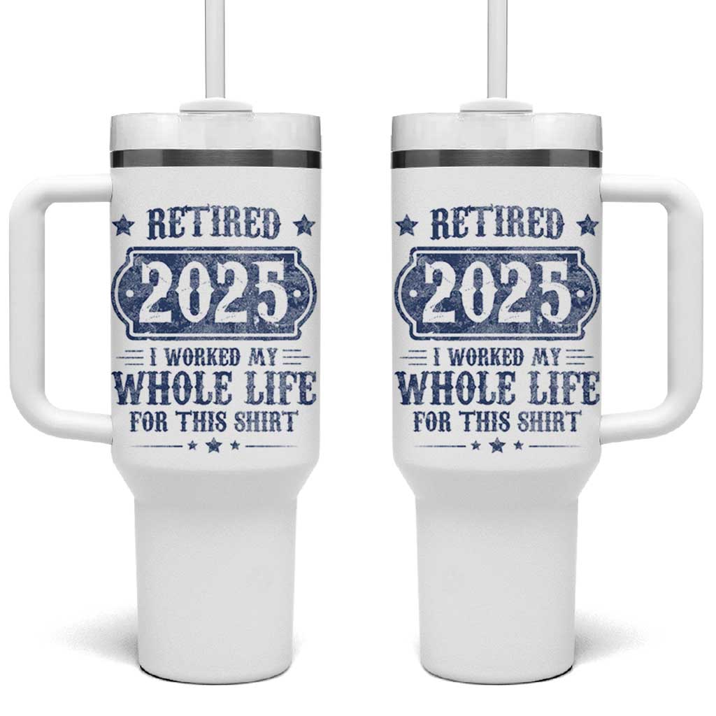 Retired 2025 Tumbler With Handle Retirement Worked Whole Life For This