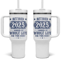 Retired 2025 Tumbler With Handle Retirement Worked Whole Life For This