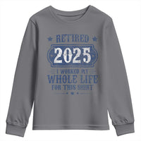Retired 2025 Youth Sweatshirt Retirement Worked Whole Life For This