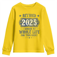 Retired 2025 Youth Sweatshirt Retirement Worked Whole Life For This